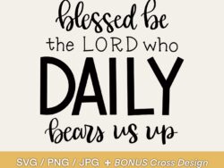 Blessed be the Lord who daily bears us up